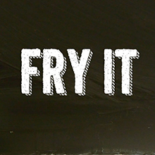 Fry It!